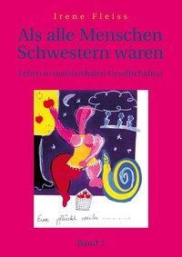 Cover: 9783922499848 | Als alle Menschen Schwestern waren - Band 1 | Irene Fleiss | Buch