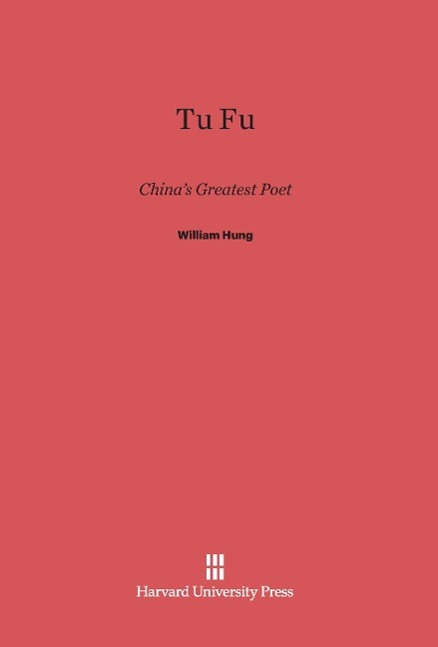 Cover: 9780674334847 | Tu Fu | China's Greatest Poet | William Hung | Buch | Englisch | 2014