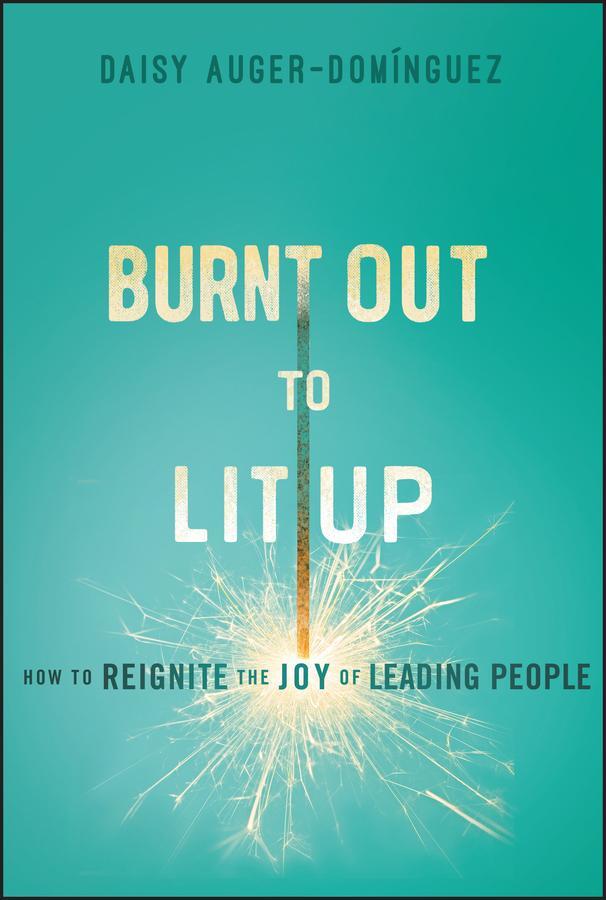 Cover: 9781394254293 | Burnt Out to Lit Up | How to Reignite the Joy of Leading People | Buch