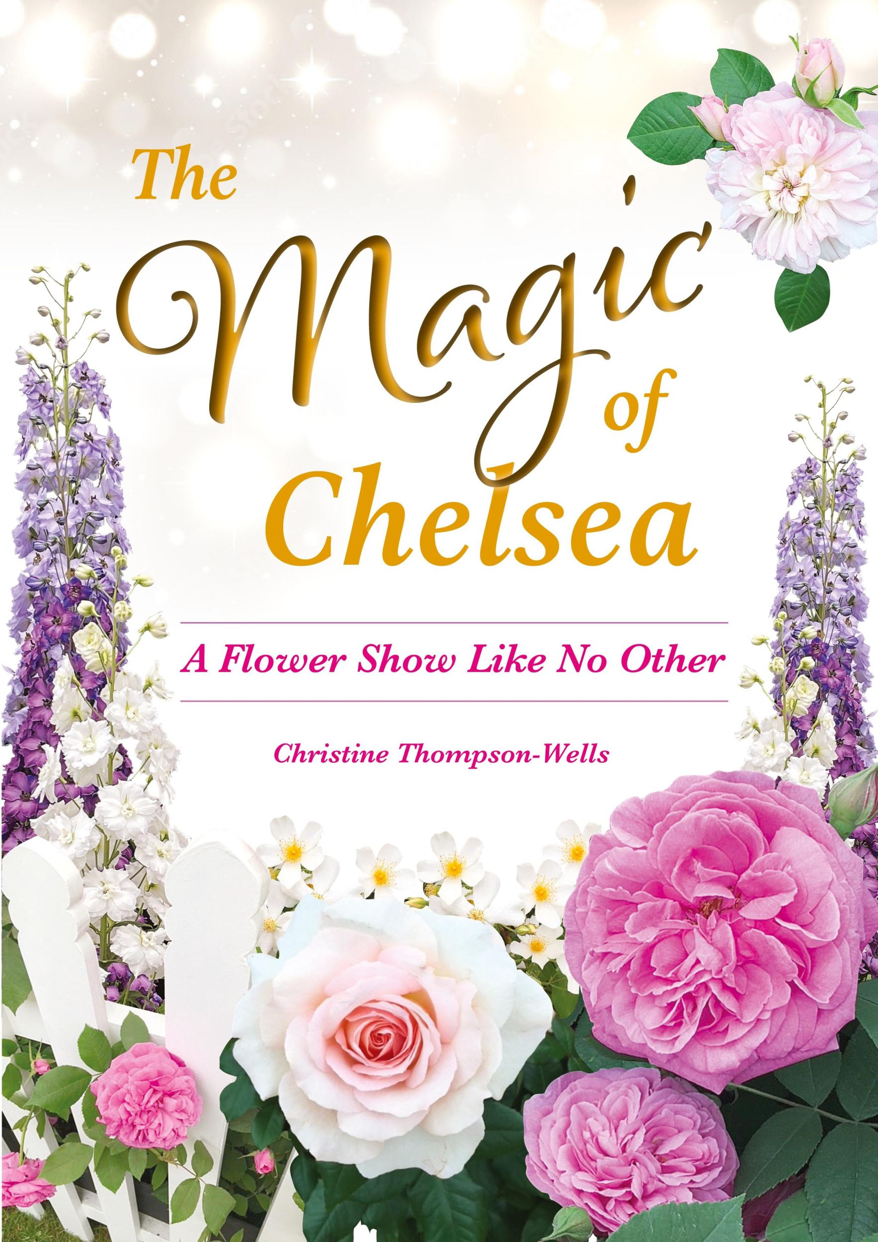 Cover: 9780645161274 | The Magic of Chelsea - A Flower Show Like No Other | Thompson-Wells