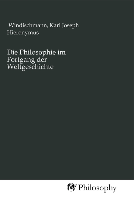 Cover: 9783968806310 | Die Philosophie im Fortgang der Weltgeschichte | Windischmann | Buch