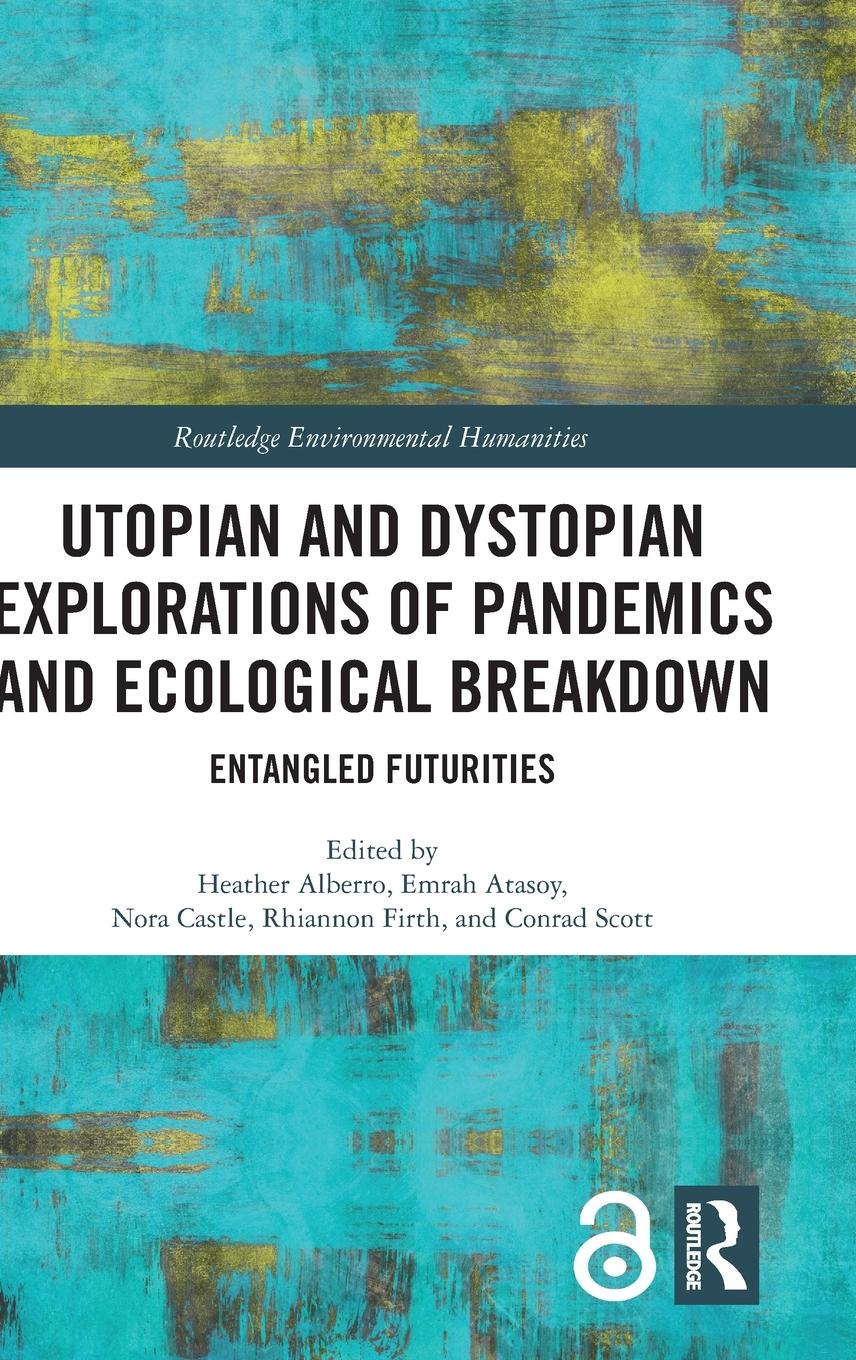 Cover: 9781032385914 | Utopian and Dystopian Explorations of Pandemics and Ecological...