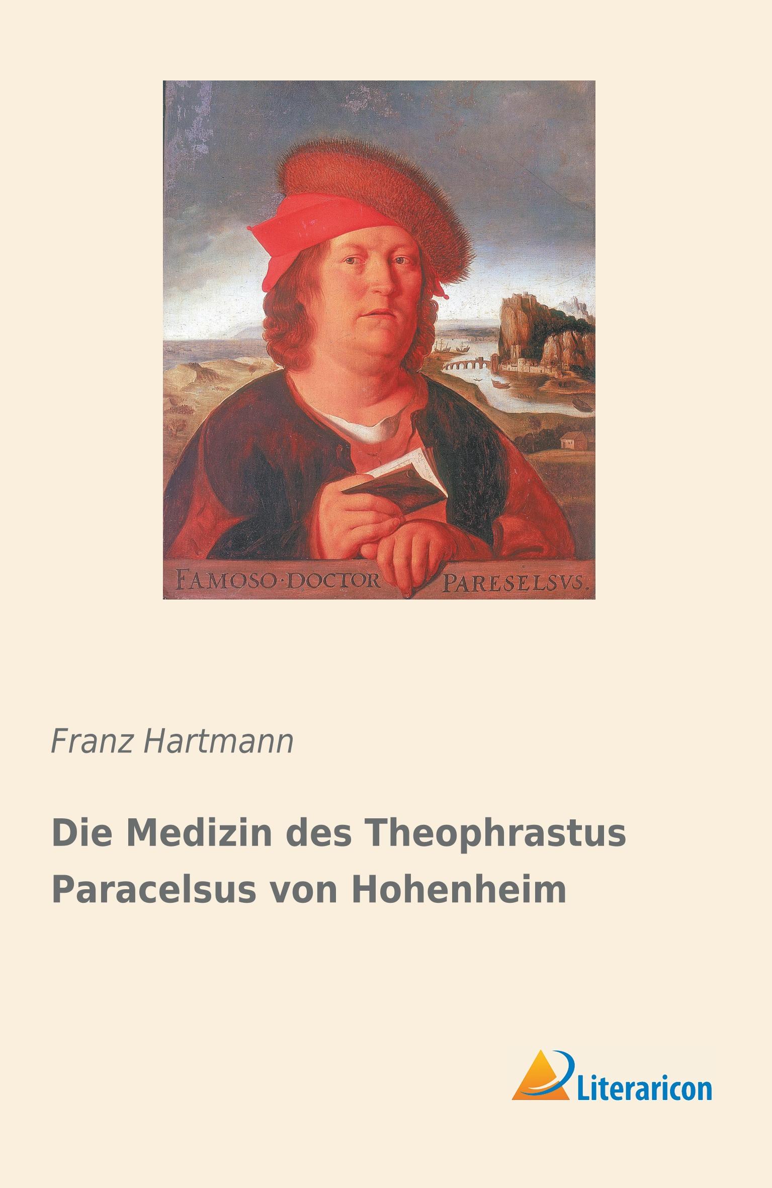 Cover: 9783959138932 | Die Medizin des Theophrastus Paracelsus von Hohenheim | Franz Hartmann