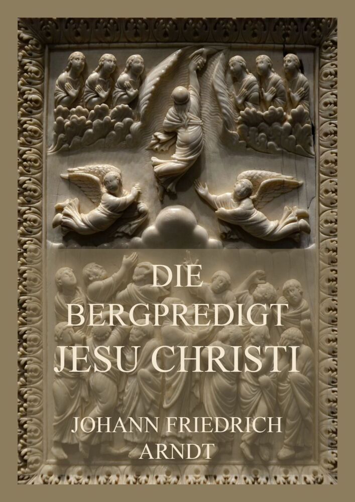 Cover: 9783849666309 | Die Bergpredigt Jesu Christi | Johann Friedrich Arndt | Taschenbuch