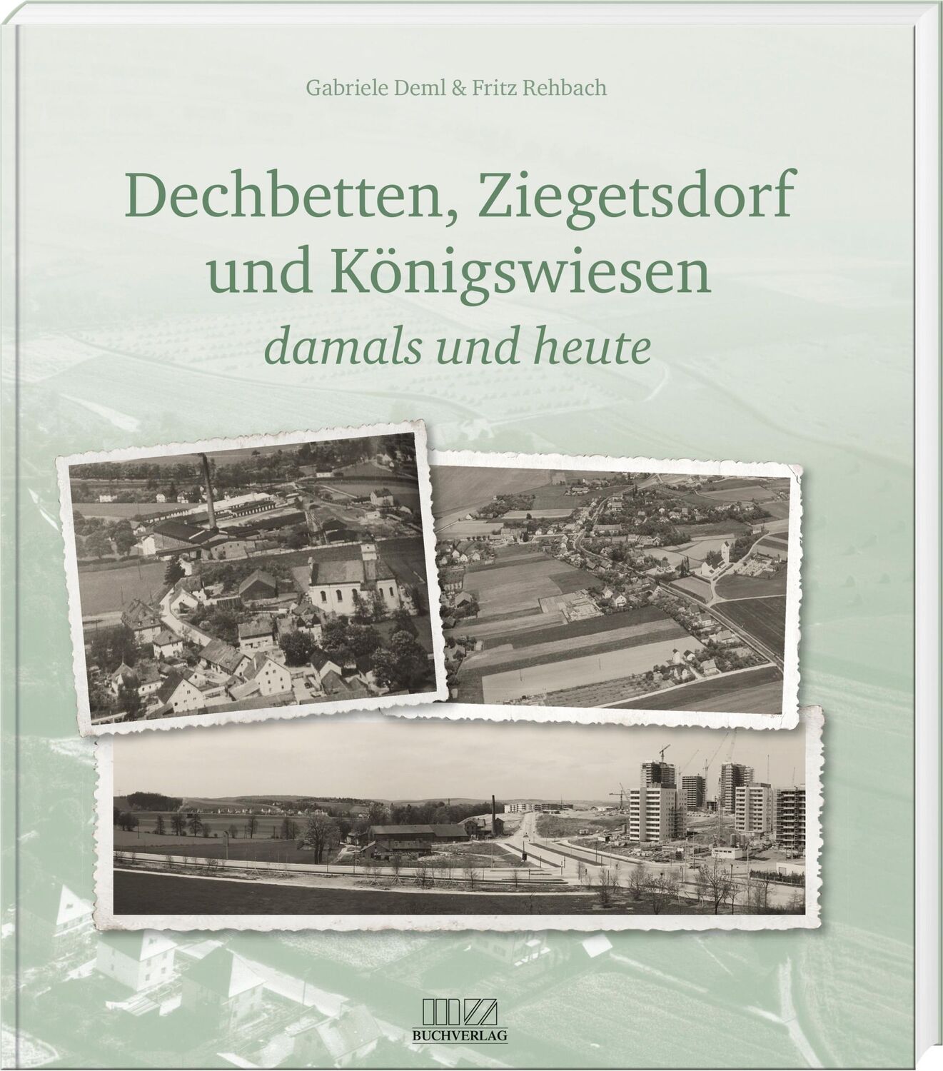 Cover: 9783955874278 | Dechbetten, Ziegetsdorf und Königswiesen | damals und heute | Buch