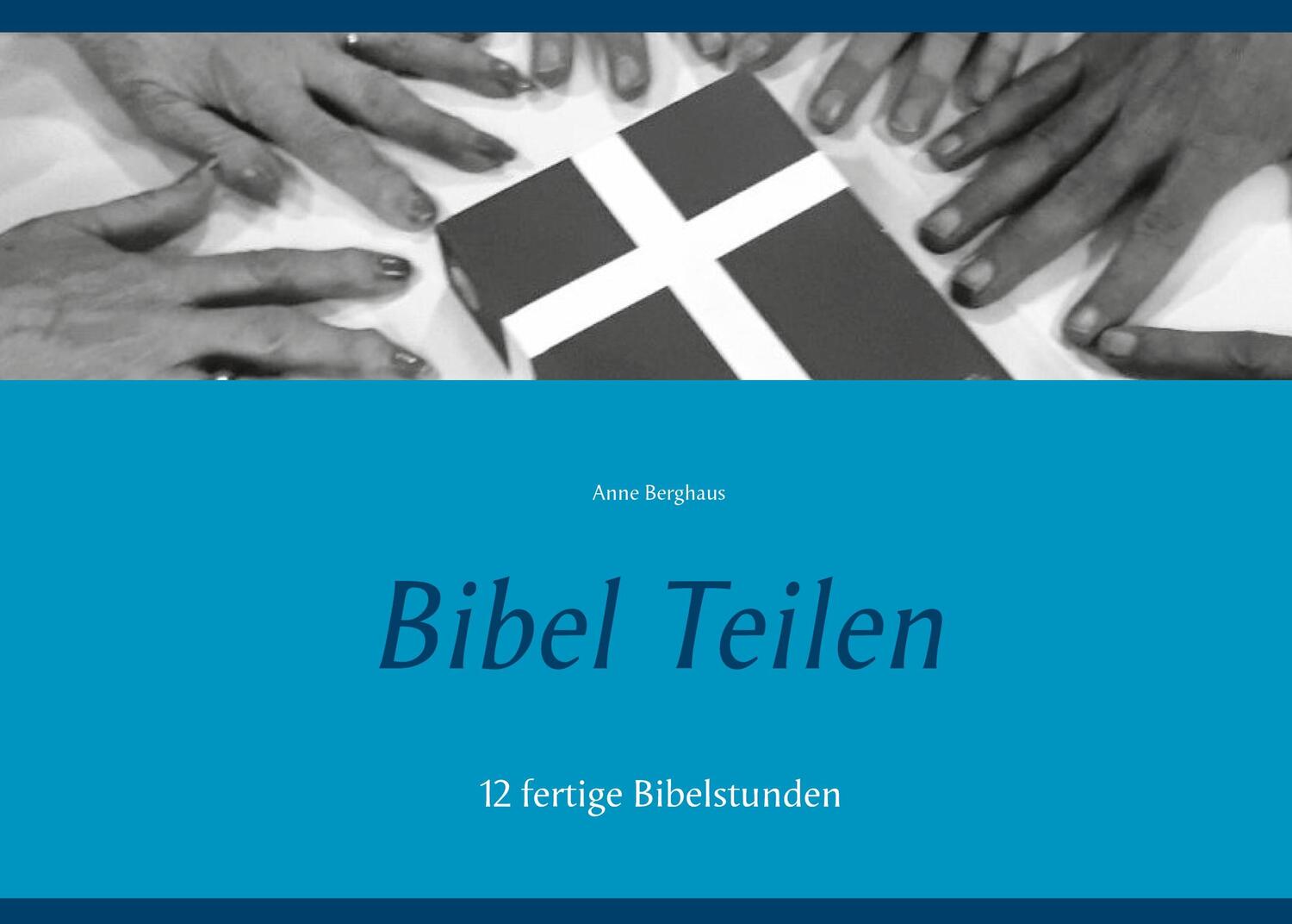 Cover: 9783754325223 | Bibel Teilen | 12 fertige Bibelstunden | Anne Berghaus | Taschenbuch