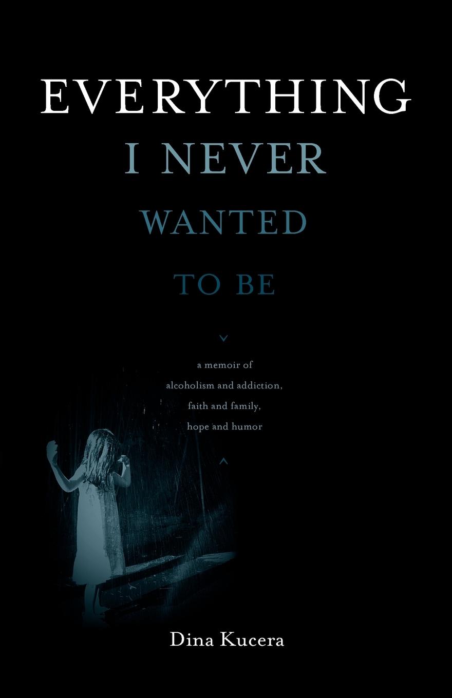 Cover: 9780982579435 | Everything I Never Wanted to Be | Dina Kucera | Taschenbuch | Englisch