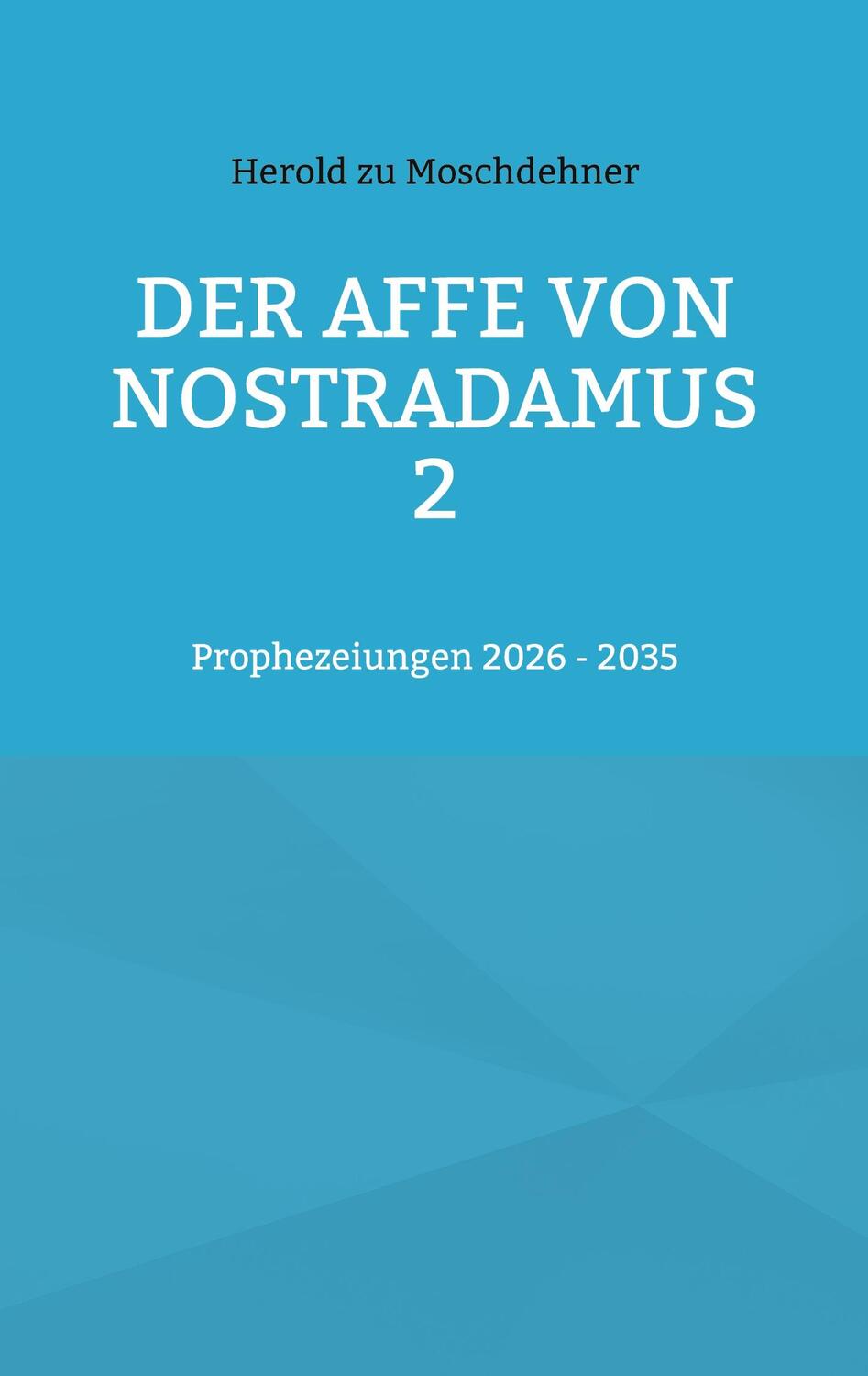 Cover: 9783757823283 | Der Affe von Nostradamus 2 | Prophezeiungen 2026 - 2035 | Moschdehner