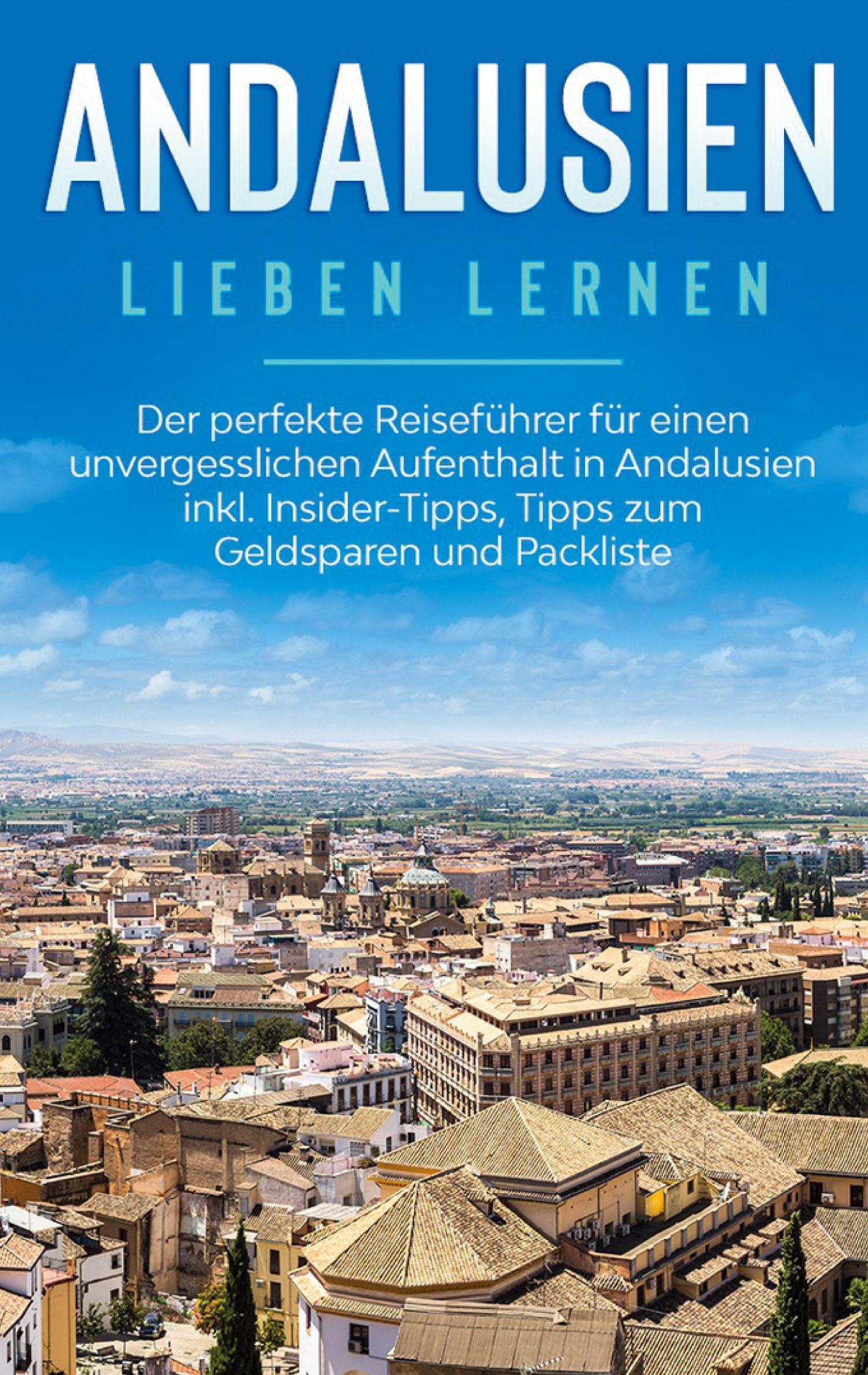 Cover: 9783751989787 | Andalusien lieben lernen: Der perfekte Reiseführer für einen...