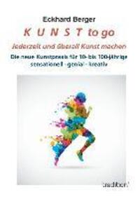 Cover: 9783849567224 | K U N S T to go | Jederzeit und überall Kunst machen | Eckhard Berger