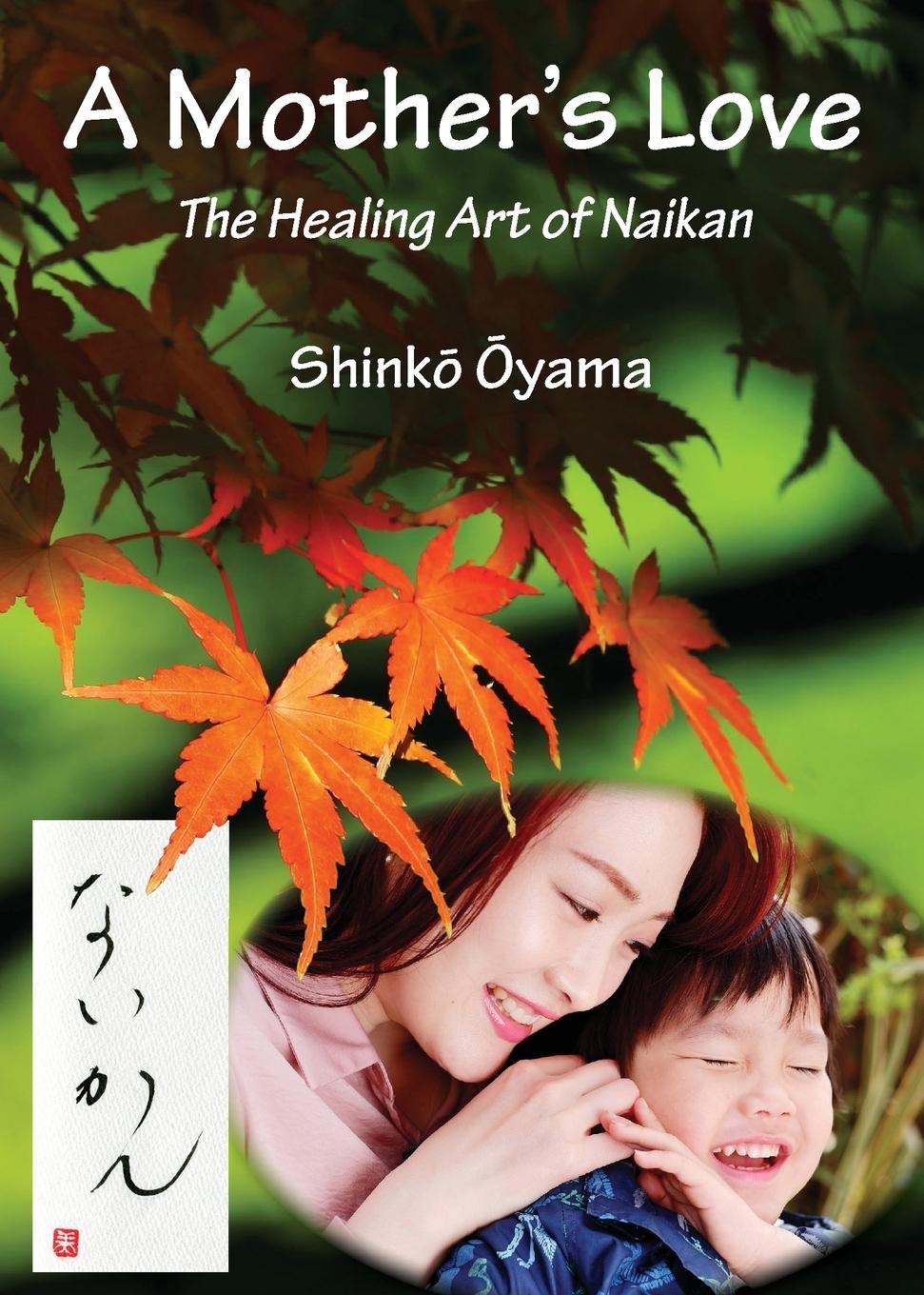 Cover: 9781916186118 | A Mother's Love | The Healing Art of Naikan | Shink¿ ¿Yama | Buch