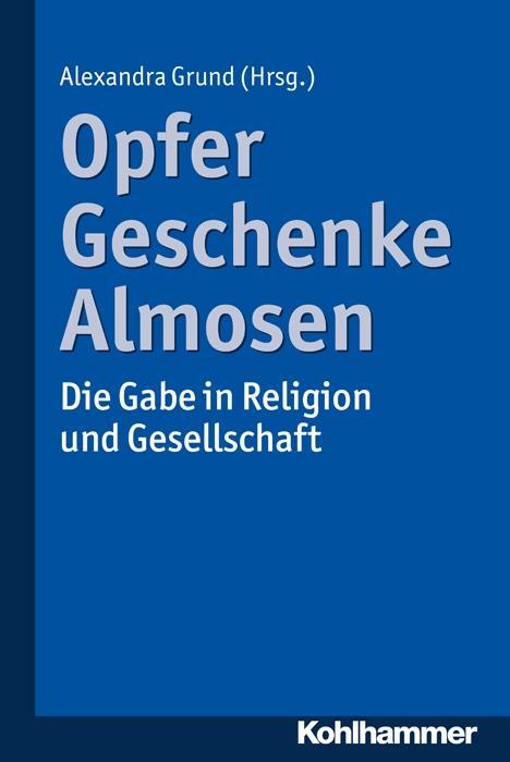 Cover: 9783170241992 | Opfer, Geschenke, Almosen | Die Gabe in Religion und Gesellschaft