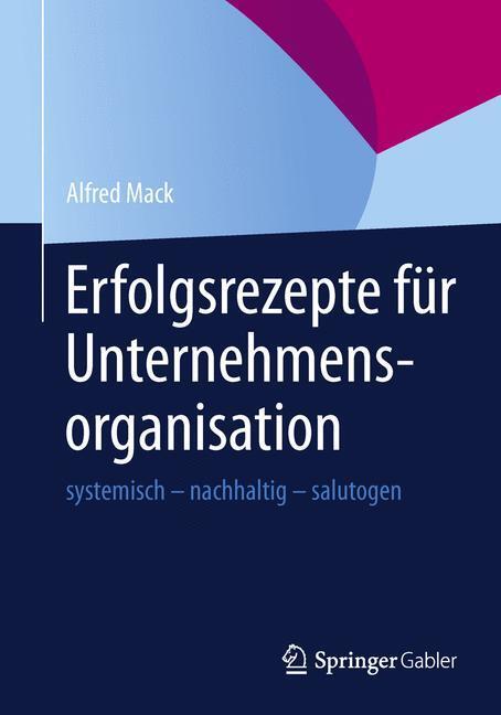 Cover: 9783642349690 | Erfolgsrezepte für Unternehmensorganisation | Alfred Mack | Buch