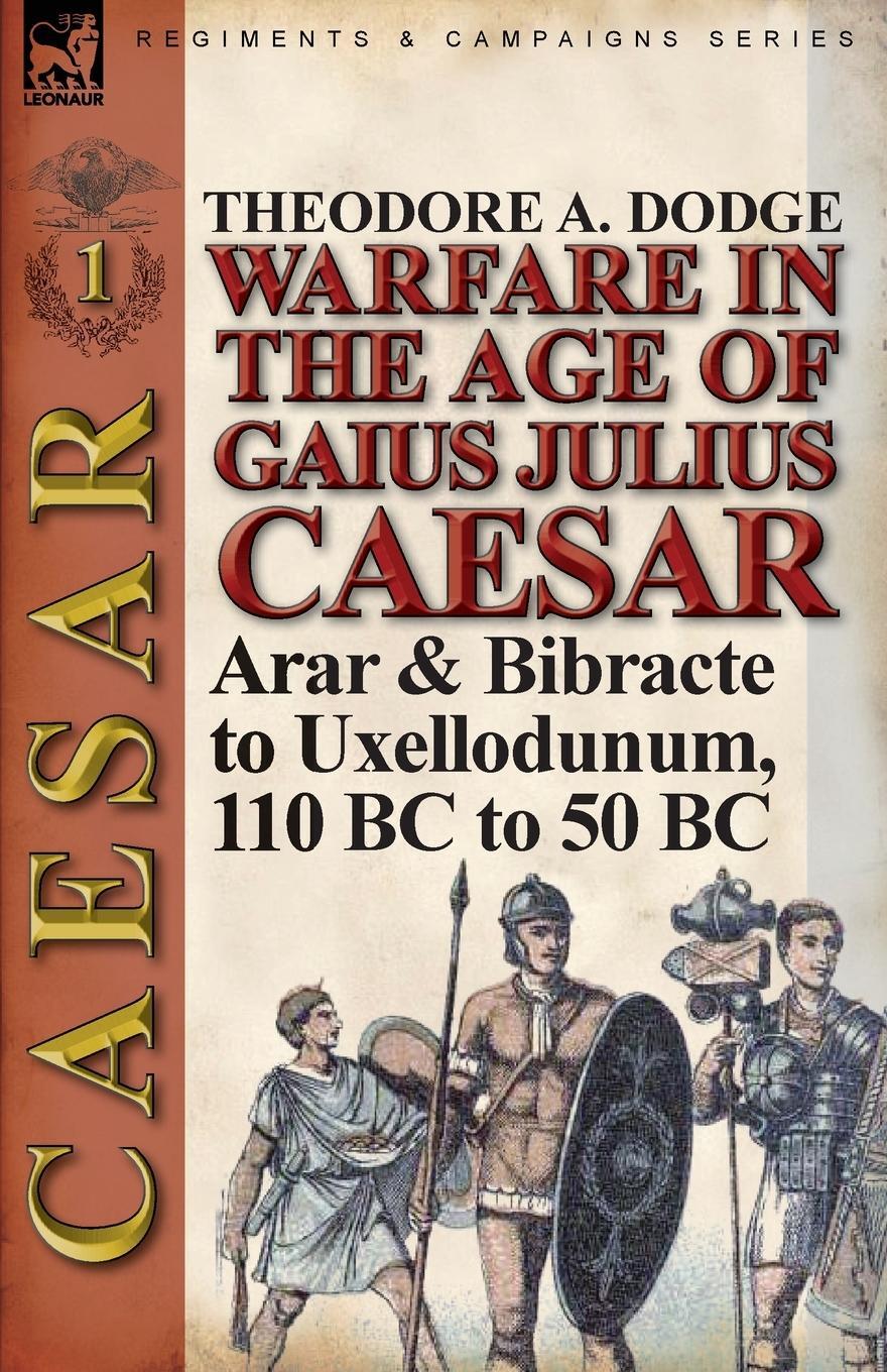 Cover: 9781782821571 | Warfare in the Age of Gaius Julius Caesar-Volume 1 | Theodore Dodge