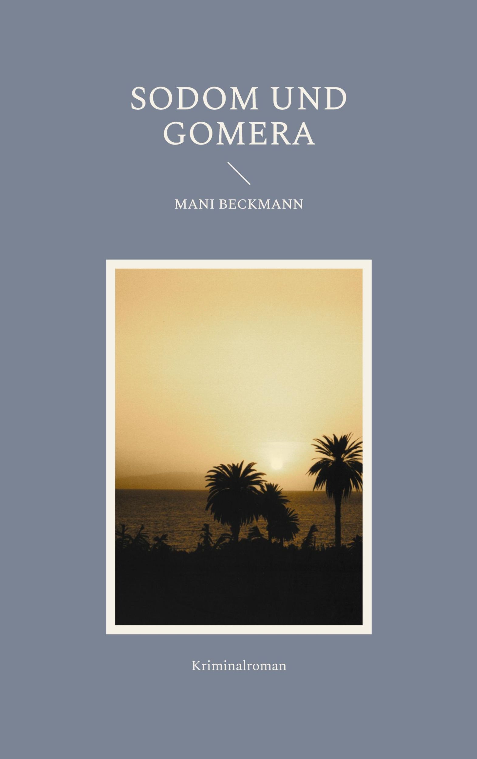 Cover: 9783769318609 | Sodom und Gomera | Kriminalroman | Mani Beckmann (u. a.) | Taschenbuch