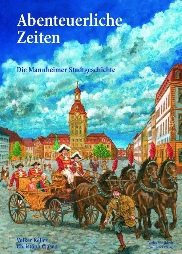 Cover: 9783954281251 | Abenteuerliche Zeiten | Die Mannheimer Stadtgeschichte | Volker Keller