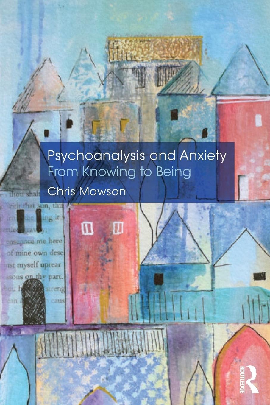 Cover: 9780367152277 | Psychoanalysis and Anxiety | From Knowing to Being | Chris Mawson