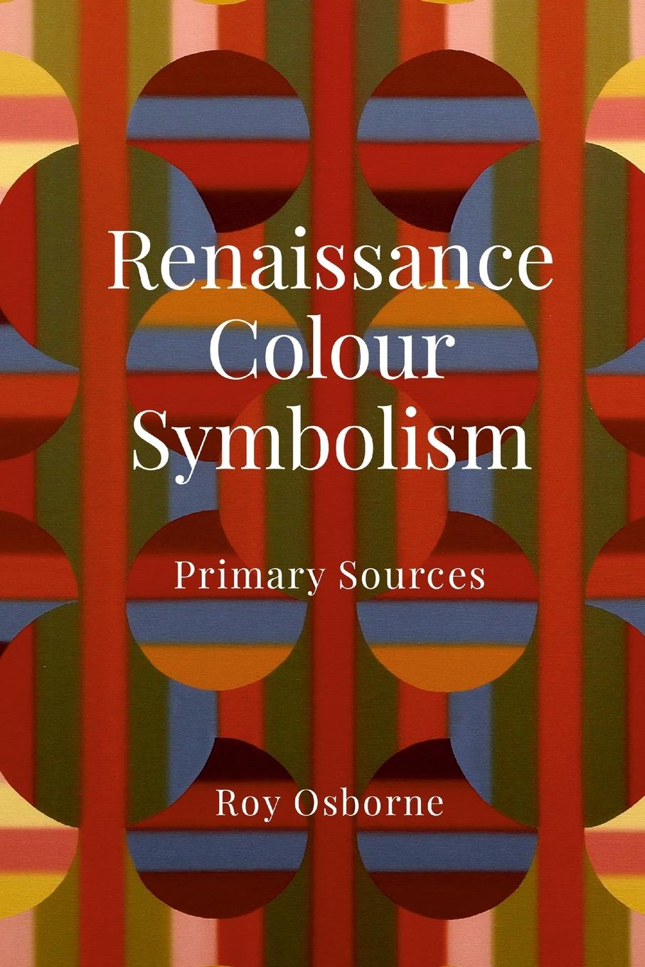 Cover: 9781471717307 | RENAISSANCE COLOUR SYMBOLISM | PRIMARY SOURCES | Roy Osborne | Buch