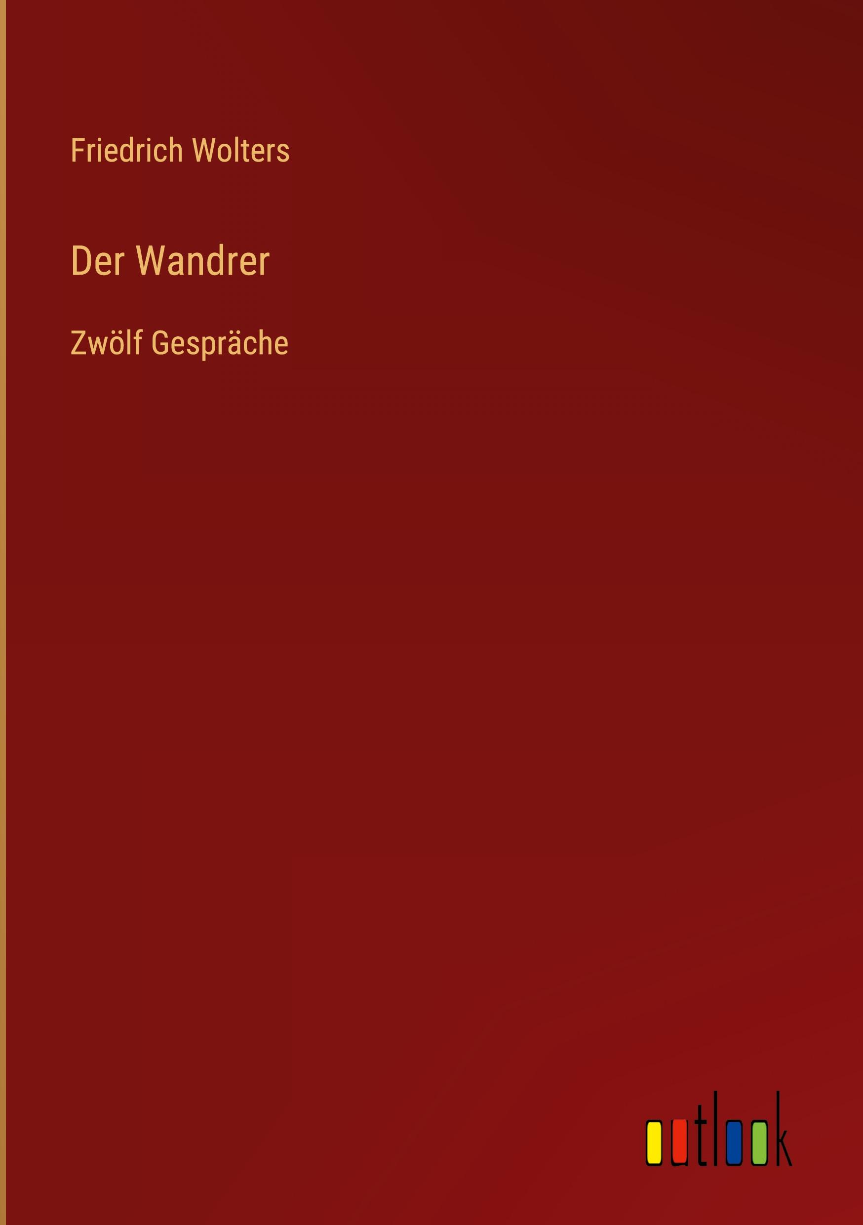 Cover: 9783368415372 | Der Wandrer | Zwölf Gespräche | Friedrich Wolters | Buch | 76 S.