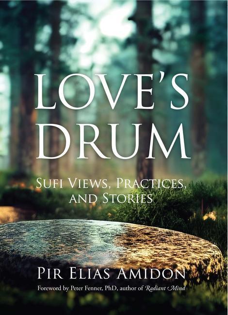 Cover: 9781591813057 | Love's Drum | Sufi Views, Practices, and Stories | Pir Elias Amidon