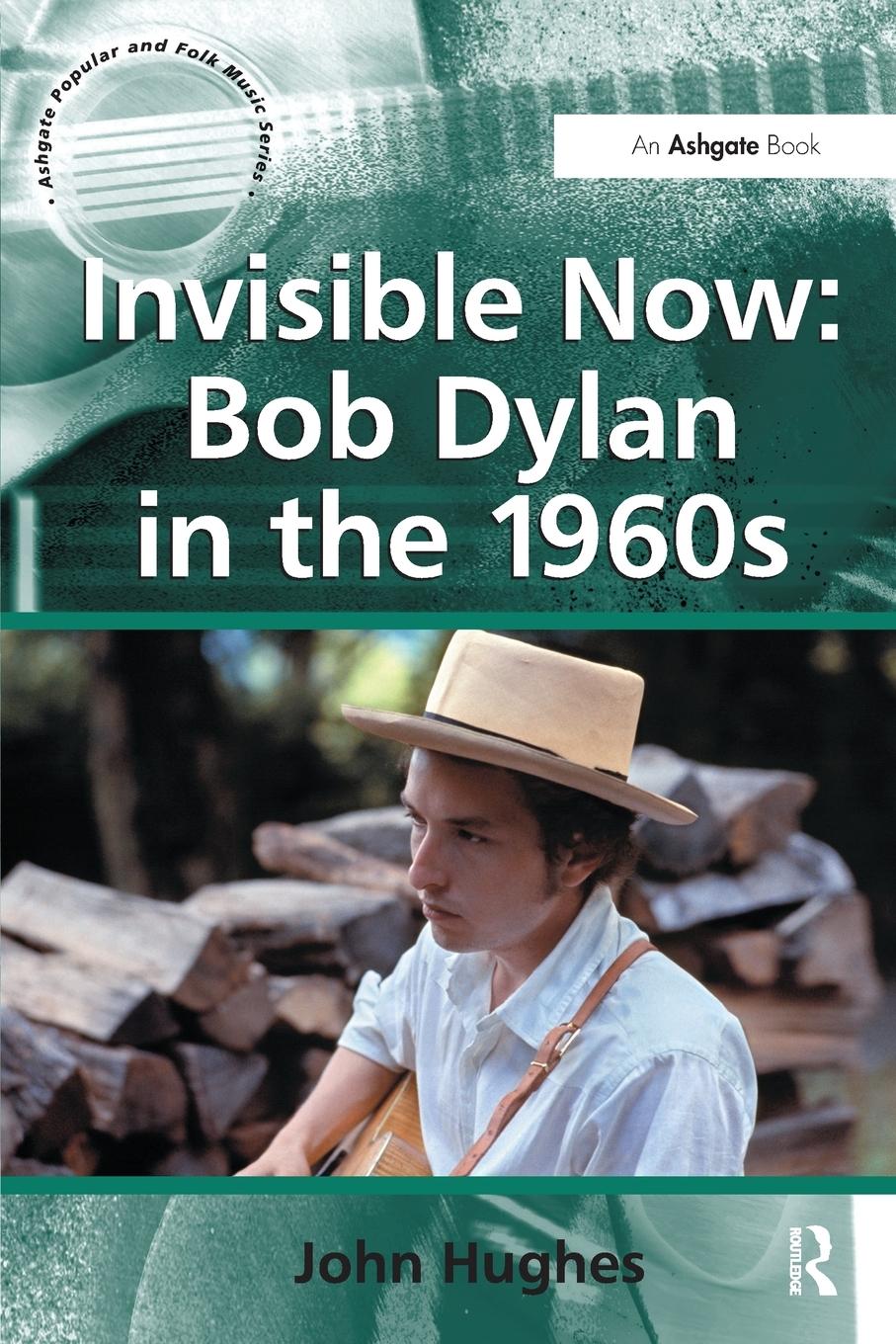 Cover: 9781138268760 | Invisible Now | Bob Dylan in the 1960s | John Hughes | Taschenbuch