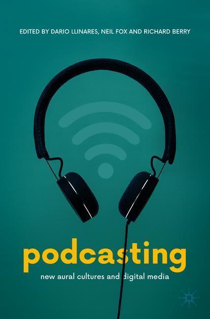 Cover: 9783319900551 | Podcasting | New Aural Cultures and Digital Media | Llinares (u. a.)