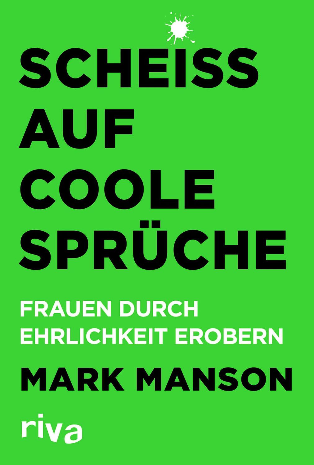 Cover: 9783742311320 | Scheiß auf coole Sprüche | Frauen durch Ehrlichkeit erobern | Manson