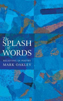 Cover: 9781848254688 | The Splash of Words | Believing in Poetry | Mark Oakley | Taschenbuch