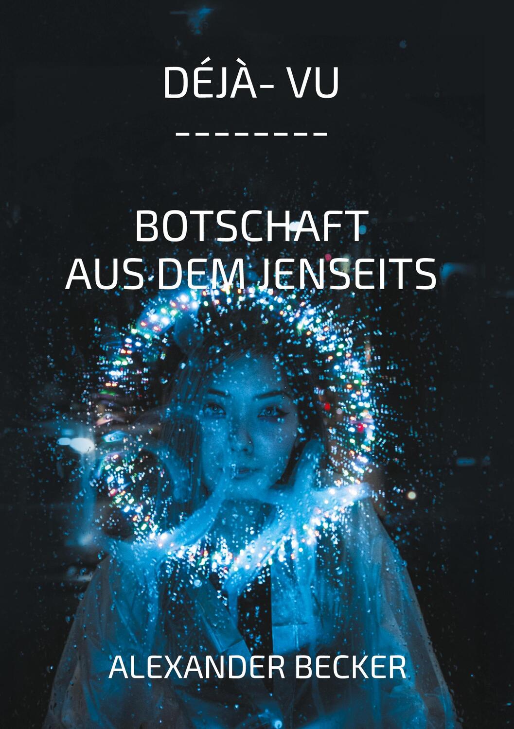 Cover: 9783758330537 | Déjà vu | Botschaft aus dem Jenseits | Alexander Becker | Taschenbuch