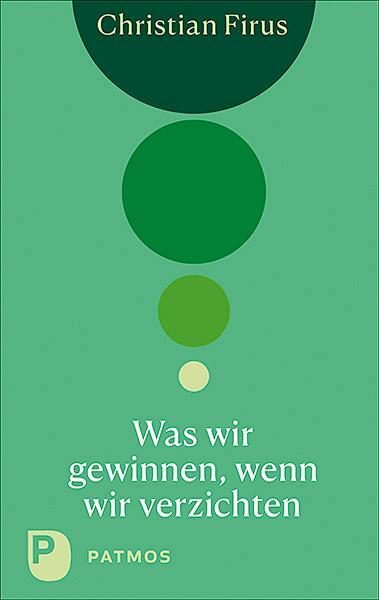 Cover: 9783843612531 | Was wir gewinnen, wenn wir verzichten | Christian Firus | Taschenbuch