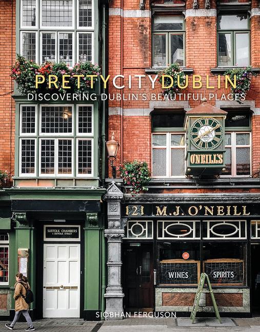 Cover: 9780750990714 | prettycitydublin | Discovering Dublin's Beautiful Places | Ferguson