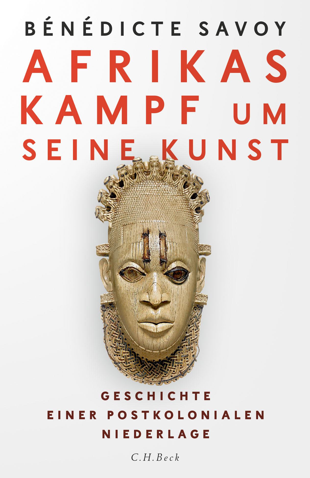 Cover: 9783406766961 | Afrikas Kampf um seine Kunst | Bénédicte Savoy | Buch | 256 S. | 2021