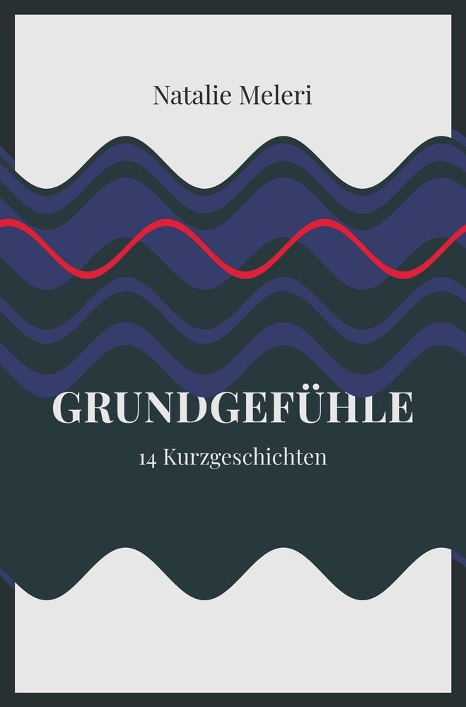 Cover: 9783757900694 | Grundgefühle | 14 Kurzgeschichten | Natalie Meleri | Taschenbuch