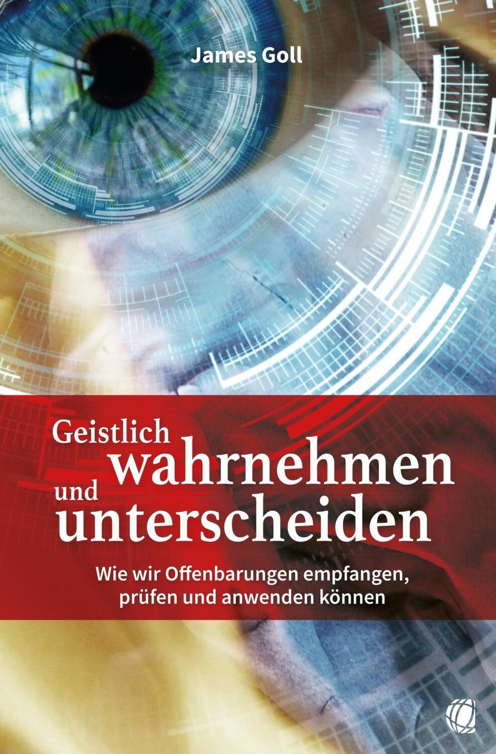 Cover: 9783955783556 | Geistlich wahrnehmen und unterscheiden | James Goll | Taschenbuch