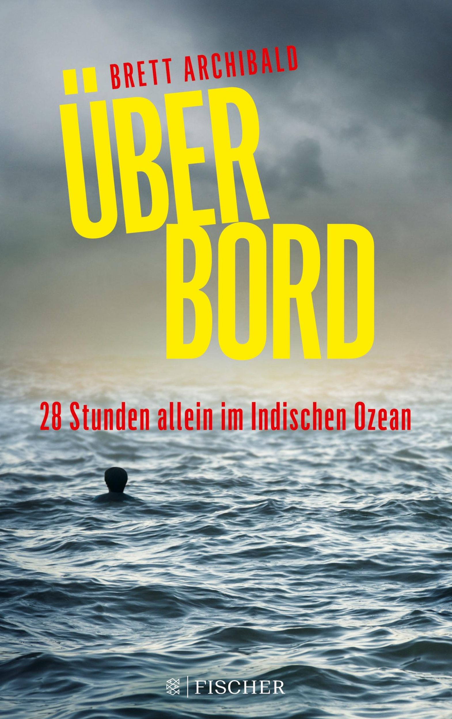 Cover: 9783596299768 | Über Bord - 28 Stunden allein im Indischen Ozean | Brett Archibald