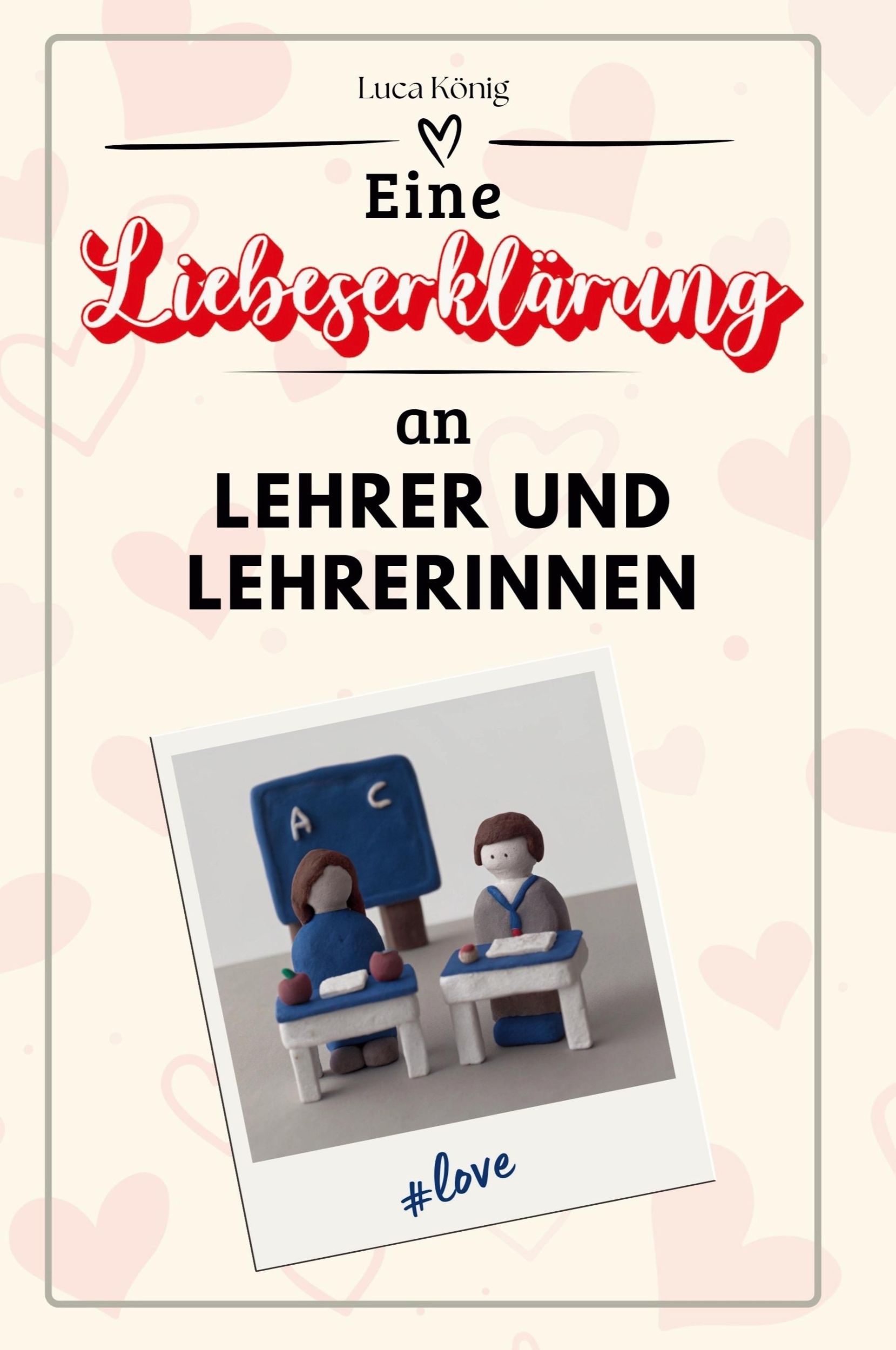 Cover: 9783759143884 | Eine Liebeserklärung an Lehrer und Lehrerinnen | Luca König | Buch