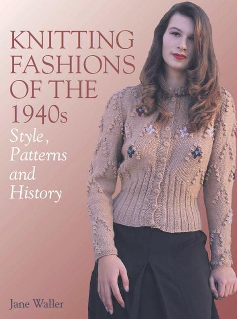 Cover: 9781785007897 | Knitting Fashions of the 1940s | Style, Patterns and History | Waller