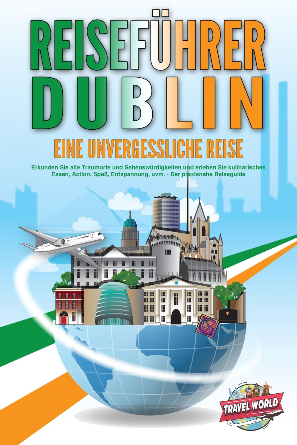 Cover: 9783989351387 | REISEFÜHRER DUBLIN - Eine unvergessliche Reise: Erkunden Sie alle...