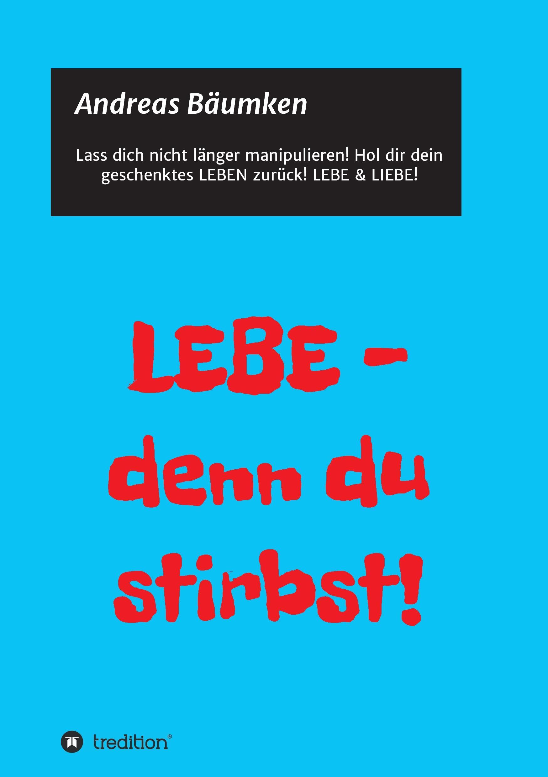 Cover: 9783734530012 | LEBE - denn du stirbst! | Wie du dir dein Leben zurückholst! | Bäumken