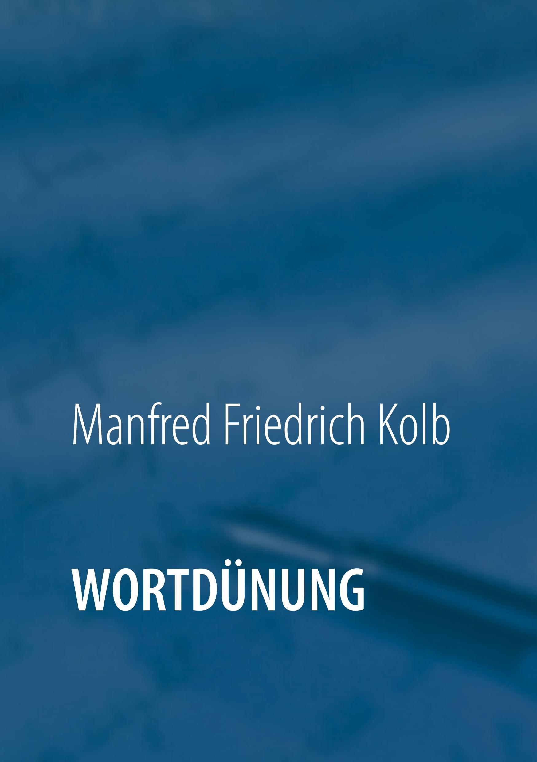 Cover: 9783752866667 | Wortdünung | Geschichten &amp; Gedichte | Manfred Friedrich Kolb | Buch