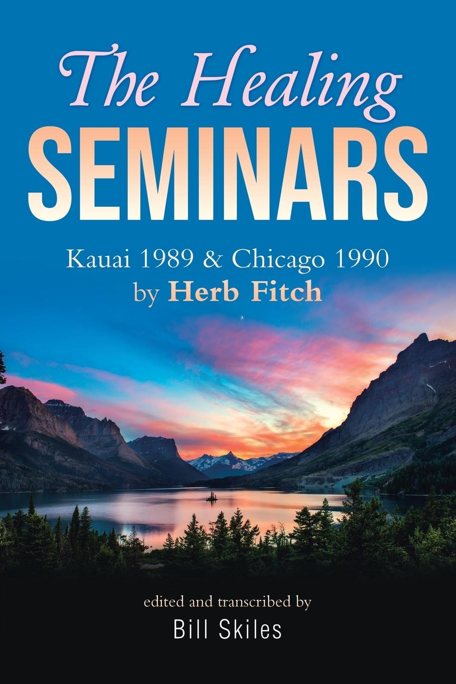 Cover: 9781950580767 | The Healing Seminars | Kauai 1989 &amp; Chicago 1990 by Herb Fitch | Buch