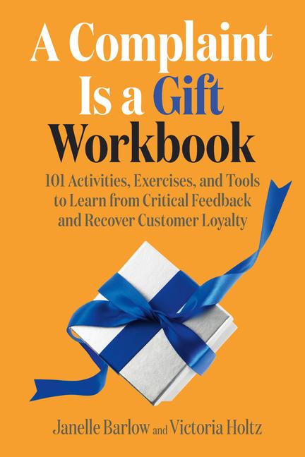 Cover: 9781523002979 | A Complaint Is a Gift Workbook: 101 Activities, Exercises, and...