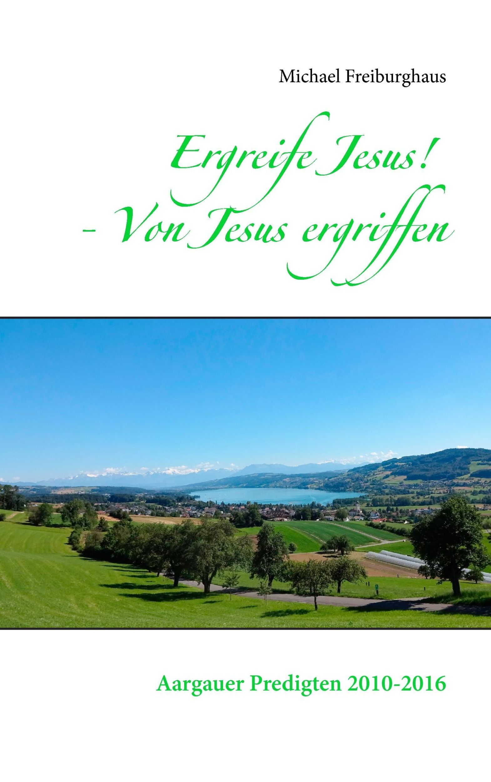 Cover: 9783741242236 | Ergreife Jesus! - Von Jesus ergriffen | Aargauer Predigten 2010-2016