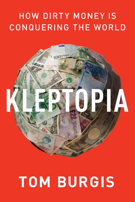 Cover: 9780062883650 | Kleptopia | How Dirty Money Is Conquering the World | Tom Burgis