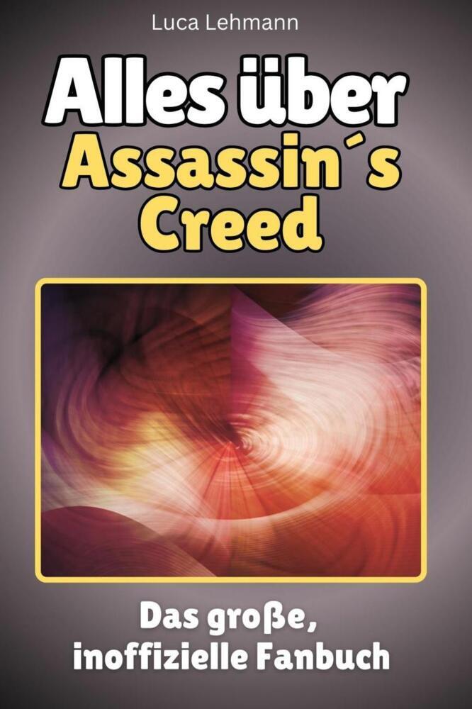 Cover: 9783759101198 | Alles über Assassin's Creed - Komplett in Farbe | Luca Lehmann | Buch