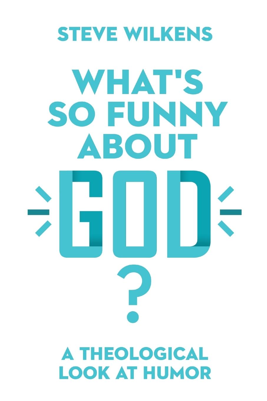 Cover: 9780830852673 | What's So Funny About God? | A Theological Look at Humor | Wilkens