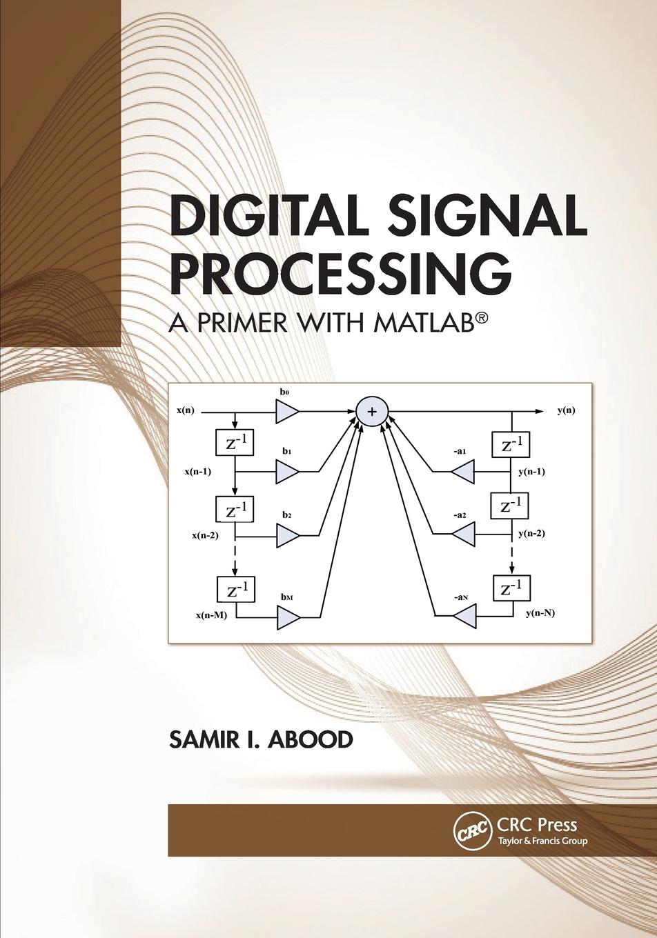 Cover: 9781032337166 | Digital Signal Processing | A Primer With MATLAB® | Samir I. Abood