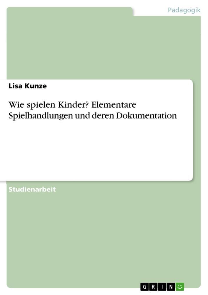 Cover: 9783346341044 | Wie spielen Kinder? Elementare Spielhandlungen und deren Dokumentation