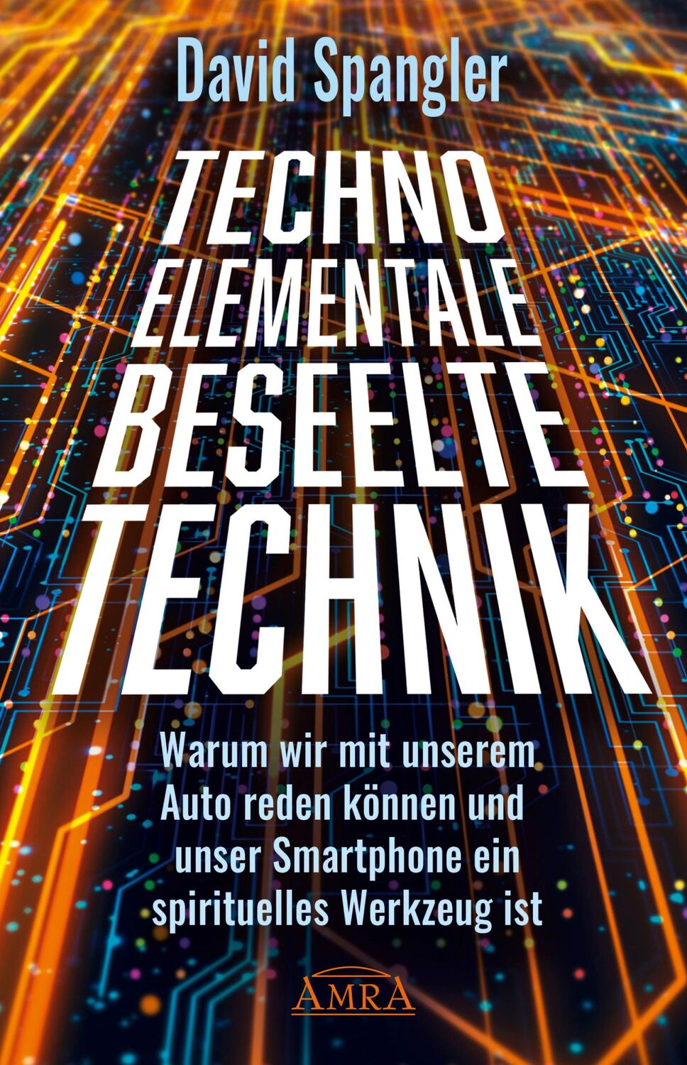 Cover: 9783954474257 | TECHNO-ELEMENTALE: Beseelte Technik | David Spangler | Buch | 224 S.