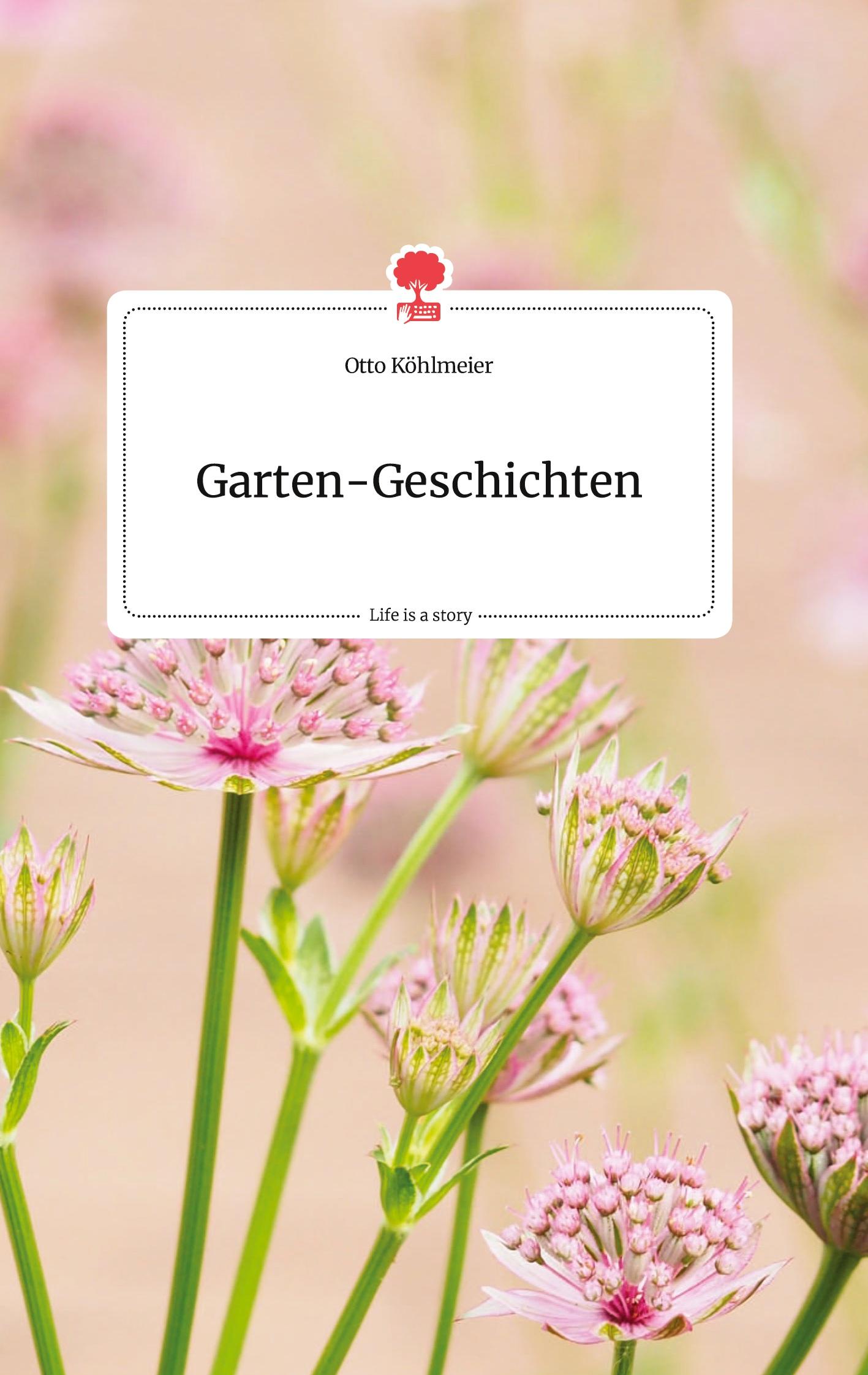 Cover: 9783990878552 | Garten-Geschichten. Life is a Story - story.one | Otto Köhlmeier